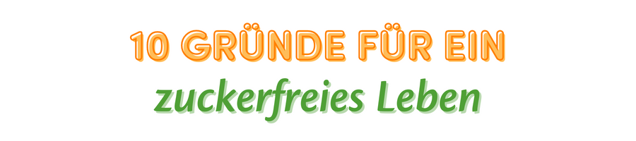 10 Gründe für ein zuckerfreies Leben